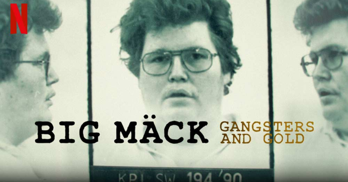 True Crime and Chill: “Big Mäck: Gangsters and Gold” Review